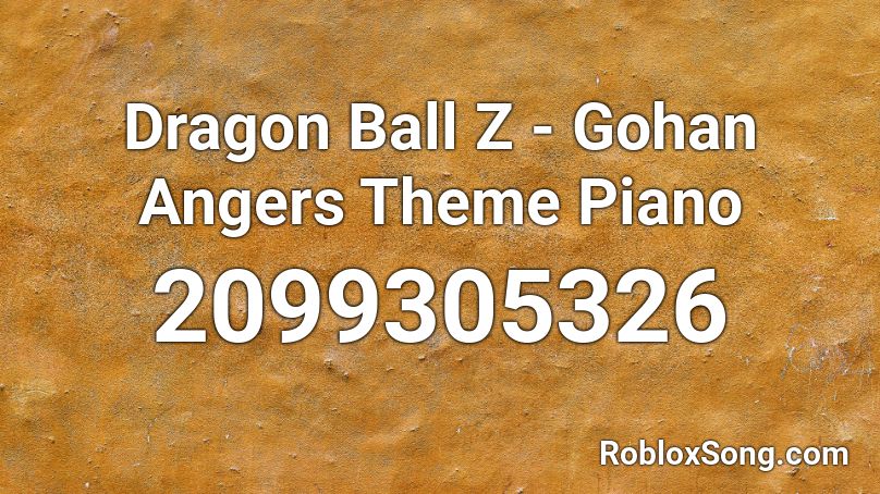 Dragon Ball Z - Gohan Angers Theme Piano Roblox ID