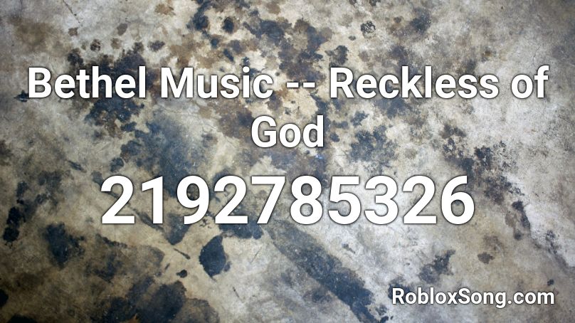 Bethel Music -- Reckless of God Roblox ID