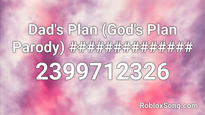 Dad's Plan (God's Plan Parody) ############## Roblox ID