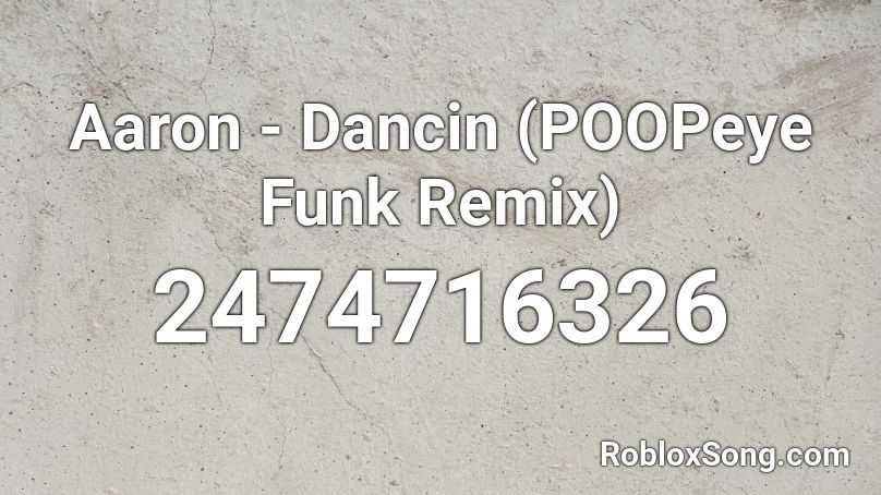 Aaron - Dancin (POOPeye Funk Remix) Roblox ID