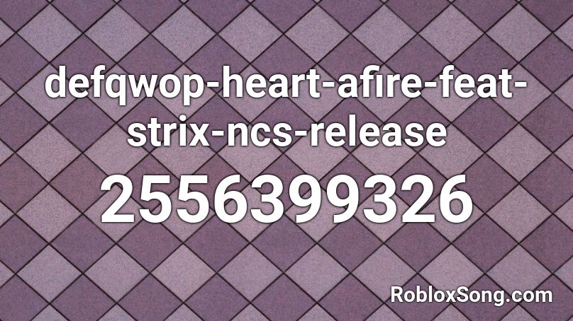 defqwop-heart-afire-feat-strix-ncs-release Roblox ID