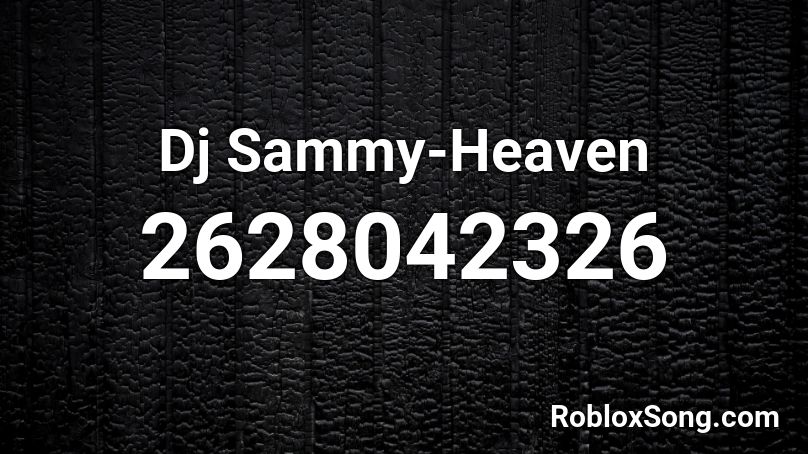Dj Sammy Heaven Roblox Id Roblox Music Codes - roblox heaven song id