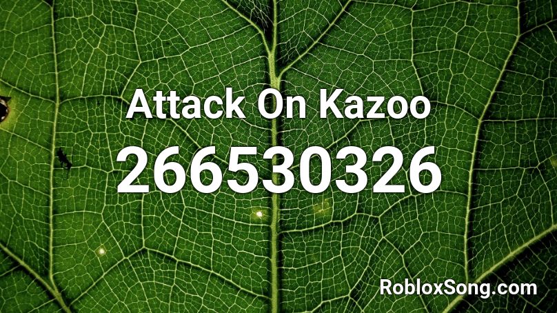 Attack On Kazoo Roblox ID