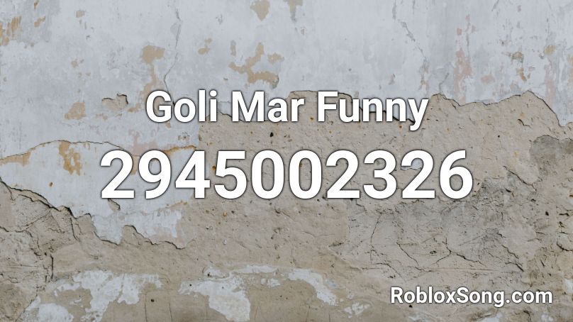 Goli Mar Funny Roblox ID