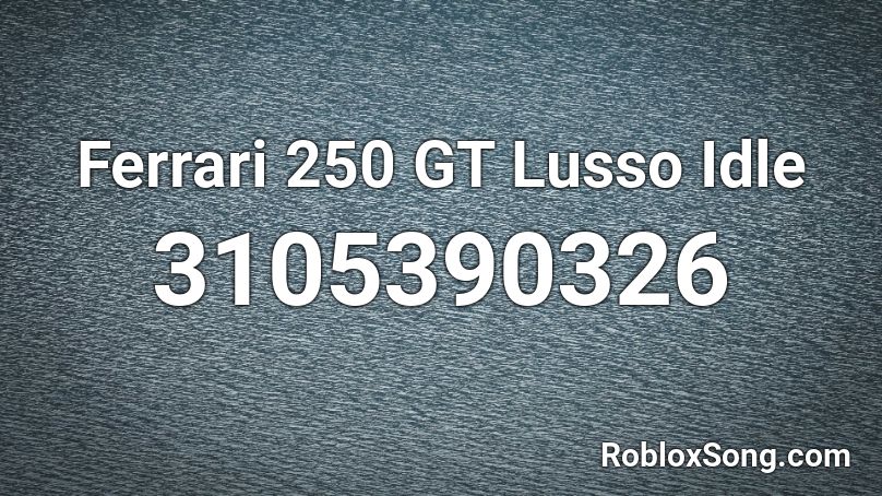 Ferrari 250 Gt Lusso Idle Roblox Id Roblox Music Codes - beef flomix roblox id loud