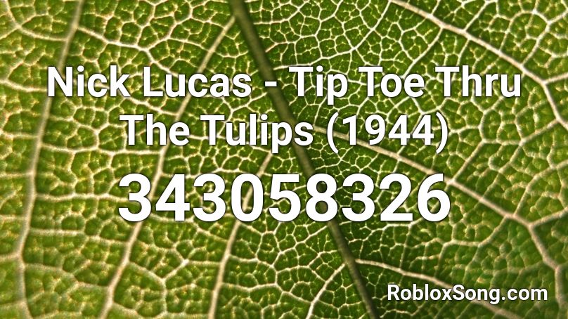Nick Lucas Tip Toe Thru The Tulips 1944 Roblox Id Roblox Music Codes - tip toe roblox id