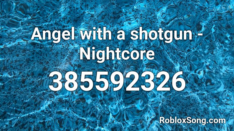Angel With A Shotgun Nightcore Roblox Id - angel of darkness roblox id code