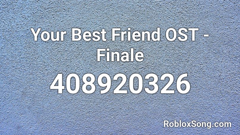 Your Best Friend OST - Finale Roblox ID