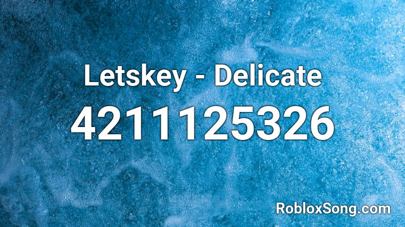 Letskey - Delicate Roblox ID