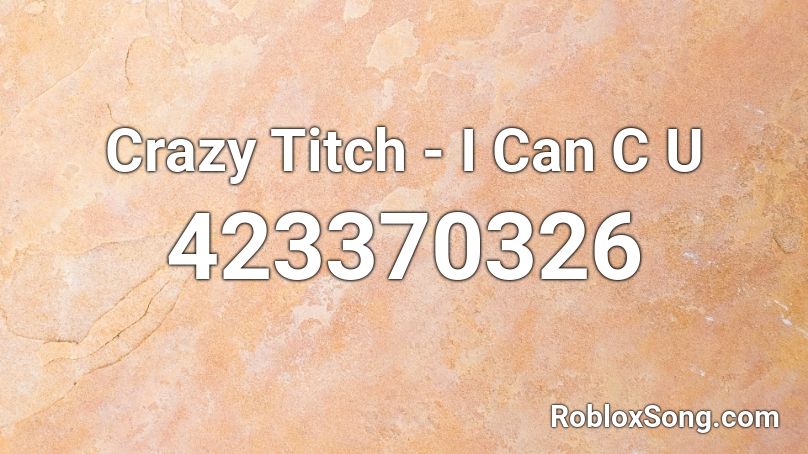 Crazy Titch - I Can C U Roblox ID