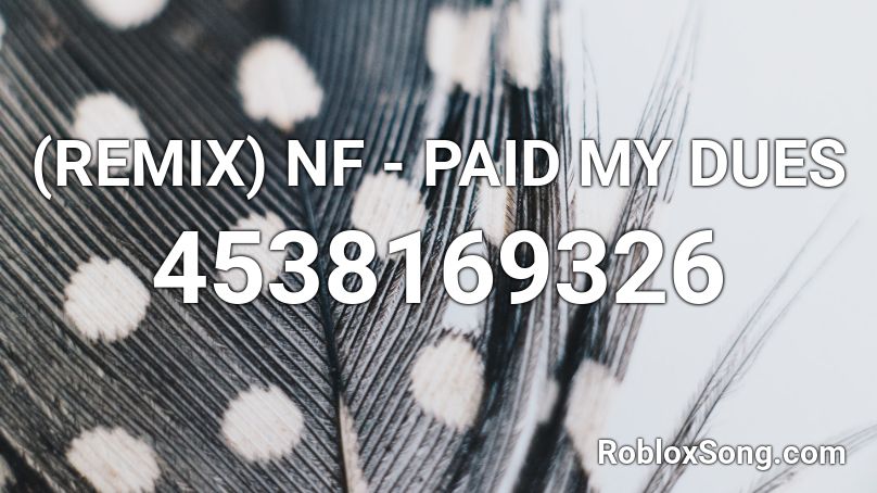 (REMIX) NF - PAID MY DUES Roblox ID