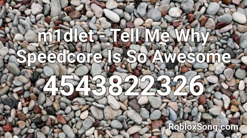m1dlet - Tell Me Why Speedcore Is So Awesome Roblox ID