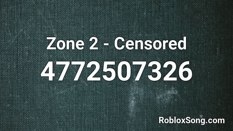 Zone 2 - Censored Roblox ID