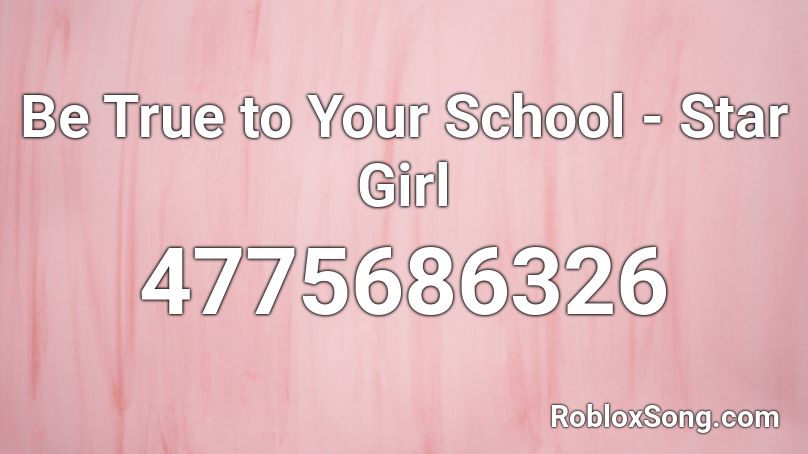 Be True to Your School - Star Girl Roblox ID