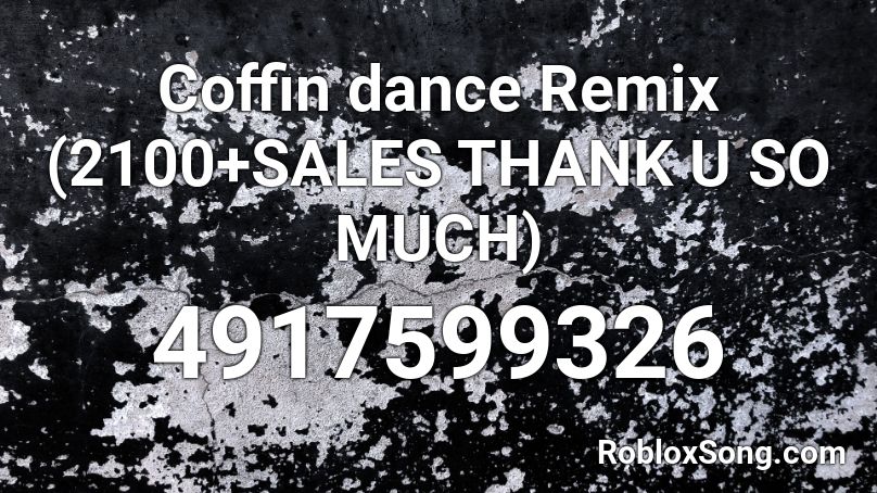 Coffin Dance Remix 2100 Sales Thank U So Much Roblox Id Roblox Music Codes - roblox sound id for coffin dance