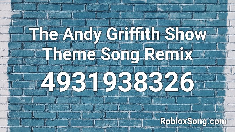 The Andy Griffith Show Theme Song Remix Roblox ID