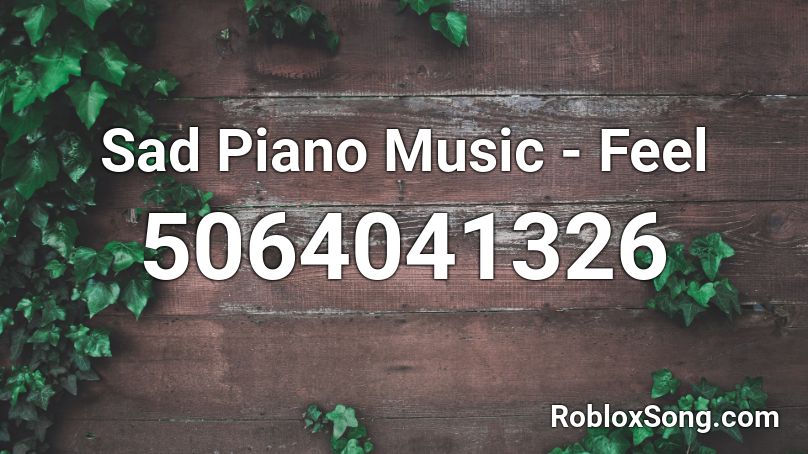 Sad Piano Music - Feel Roblox ID