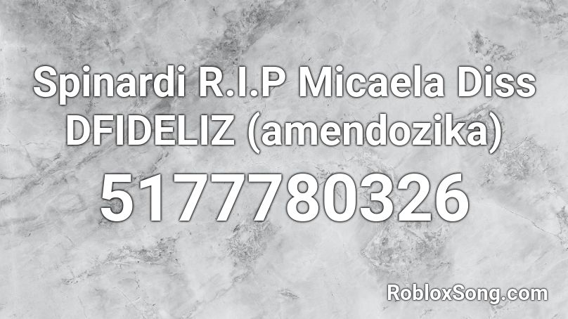 Spinardi R.I.P Micaela Diss DFIDELIZ (amendozika) Roblox ID