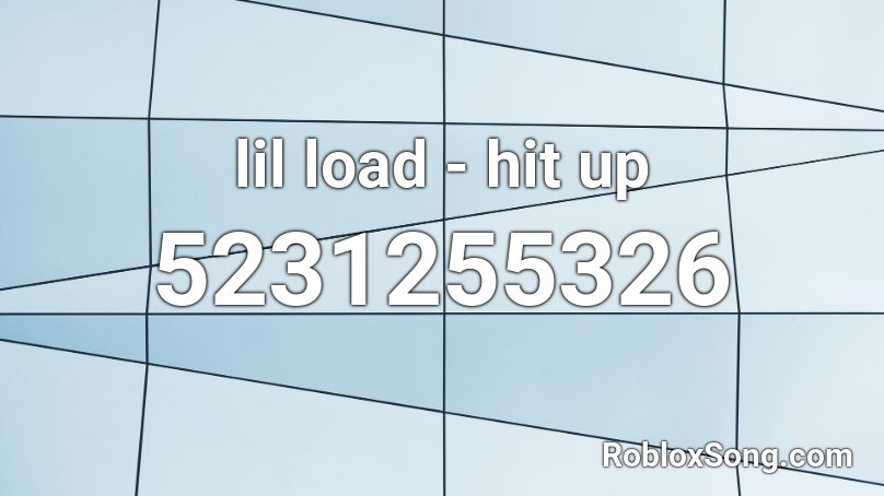 lil load - hit up Roblox ID