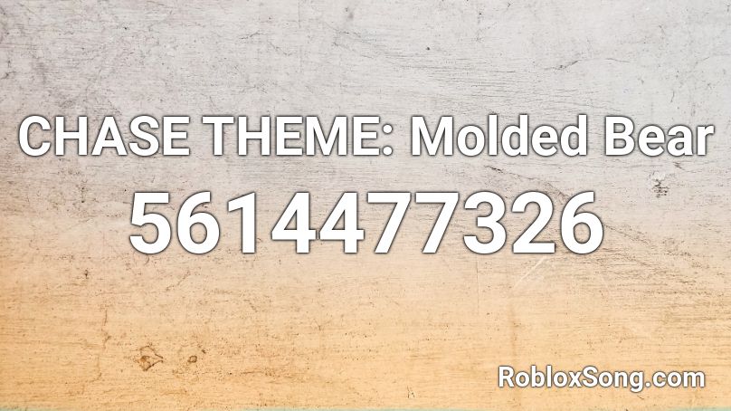 CHASE THEME: Molded Bear Roblox ID