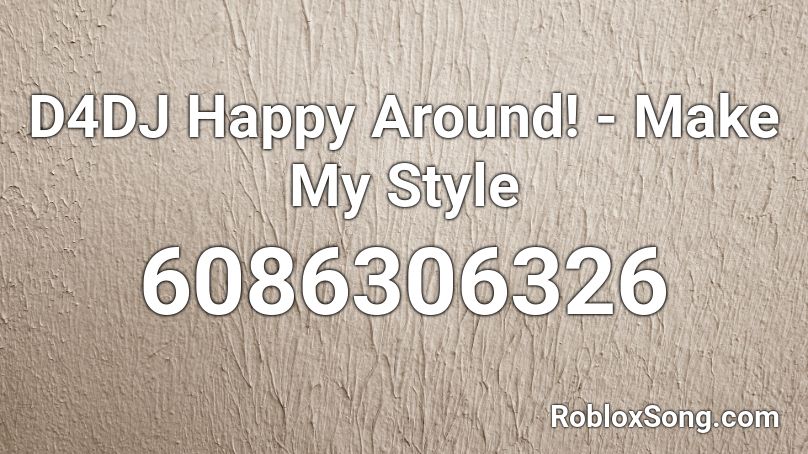 D4DJ Happy Around! - Make My Style Roblox ID