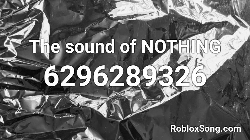 The sound of NOTHING Roblox ID