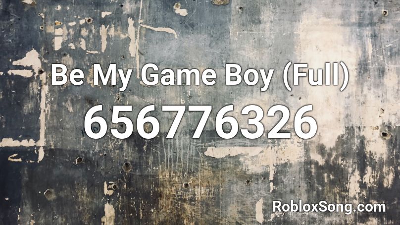 Be My Game Boy (Full) Roblox ID