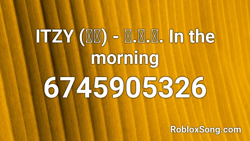 ITZY (있지) - 마.피.아. In the morning Roblox ID