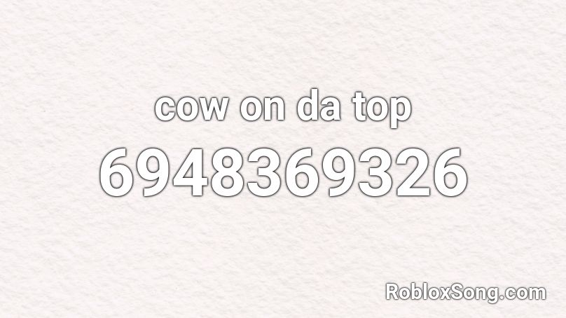 cow on da top Roblox ID