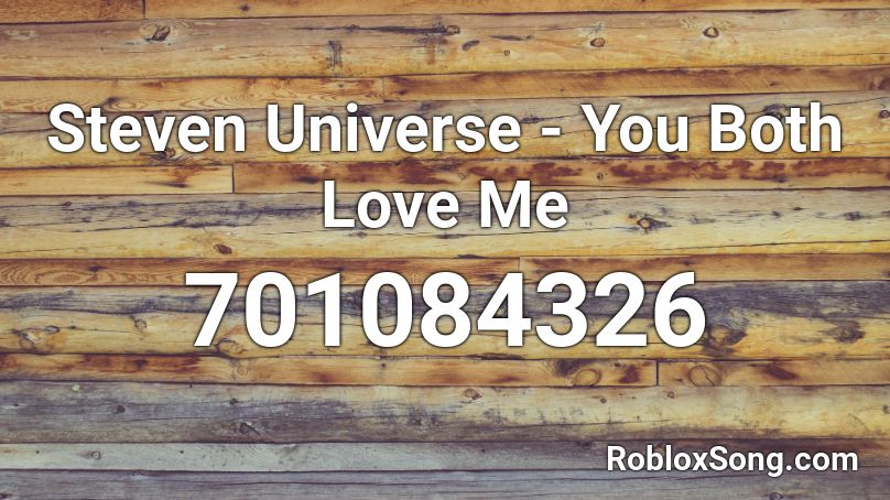 Steven Universe - You Both Love Me Roblox ID