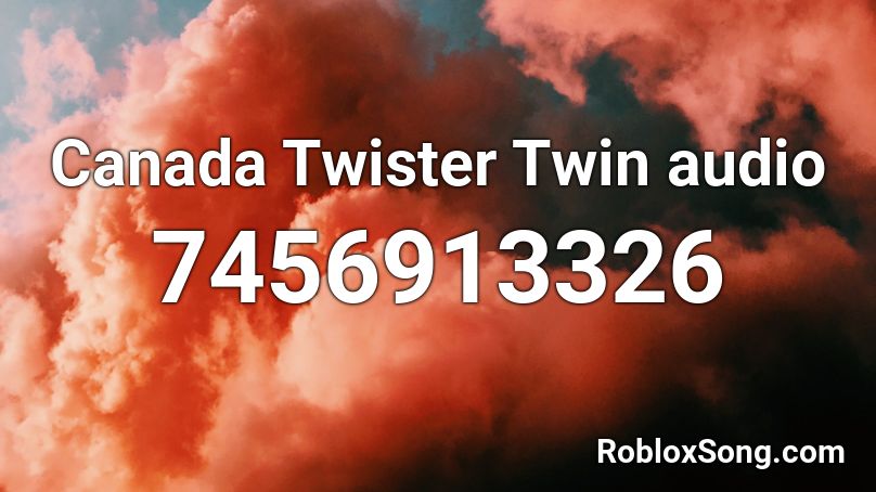 Canada Twister Twin audio Roblox ID