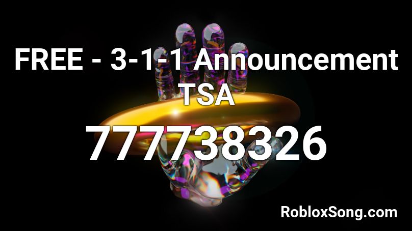 FREE - 3-1-1 Announcement TSA Roblox ID