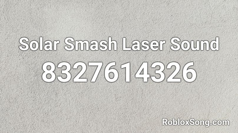 Solar Smash Laser Sound Roblox ID
