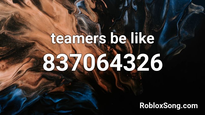teamers be like Roblox ID