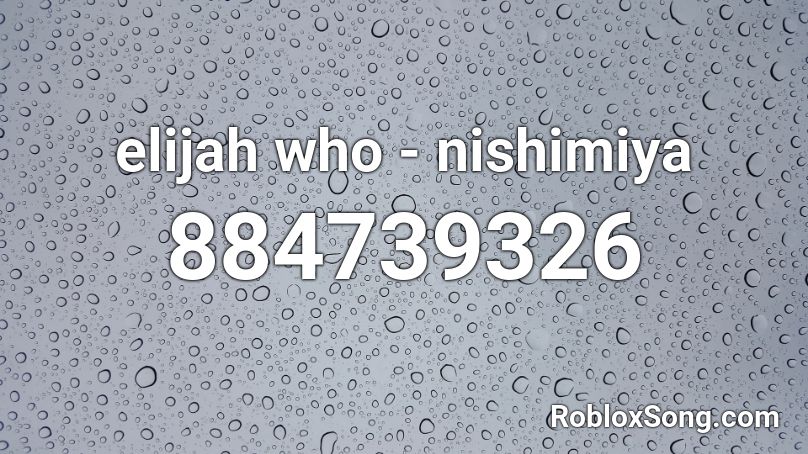 elijah who - nishimiya Roblox ID