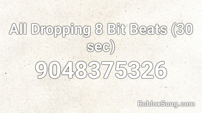All Dropping 8 Bit Beats (30 sec) Roblox ID