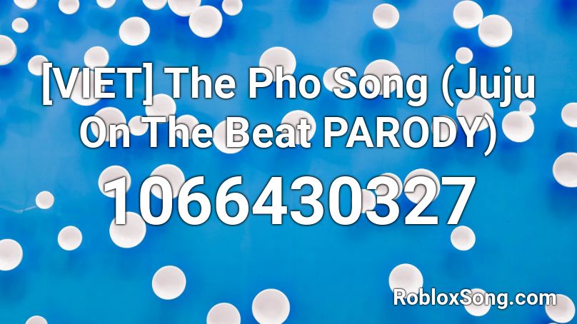 Viet The Pho Song Juju On The Beat Parody Roblox Id Roblox Music Codes - juju on that beat roblox song
