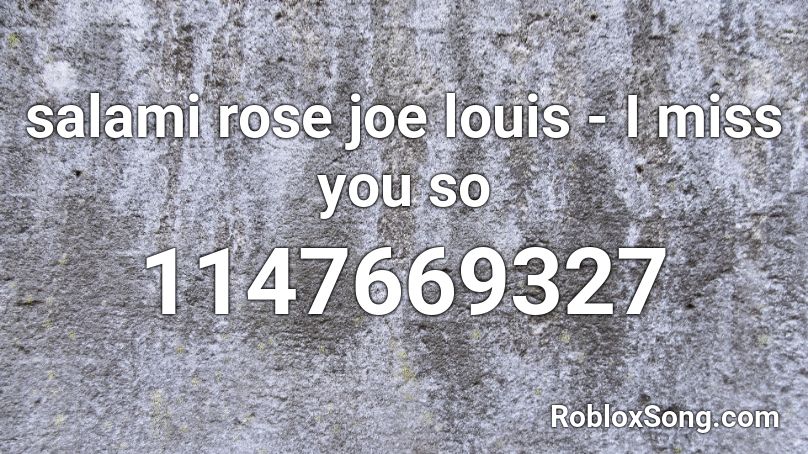 salami rose joe louis - I miss you so Roblox ID