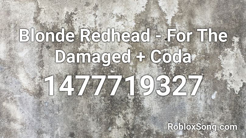 Blonde Redhead - For The Damaged + Coda Roblox ID