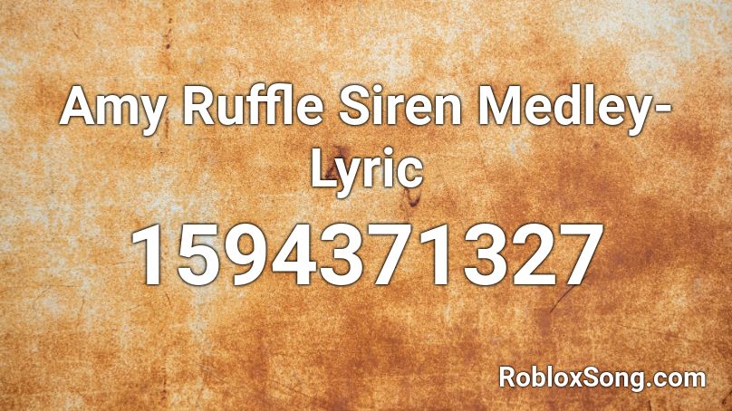Amy Ruffle Siren Medley-Lyric Roblox ID