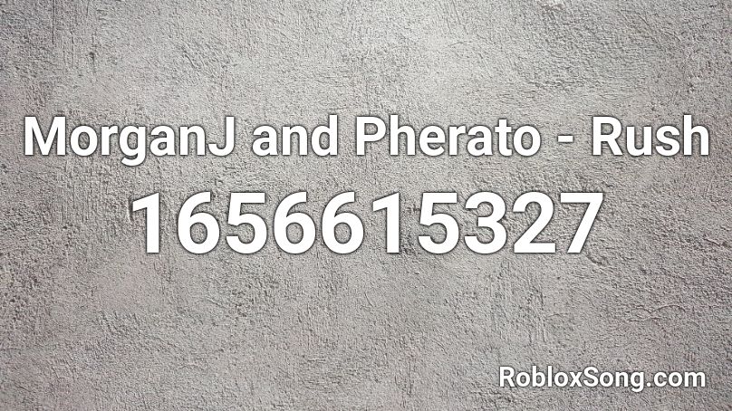 MorganJ and Pherato - Rush Roblox ID