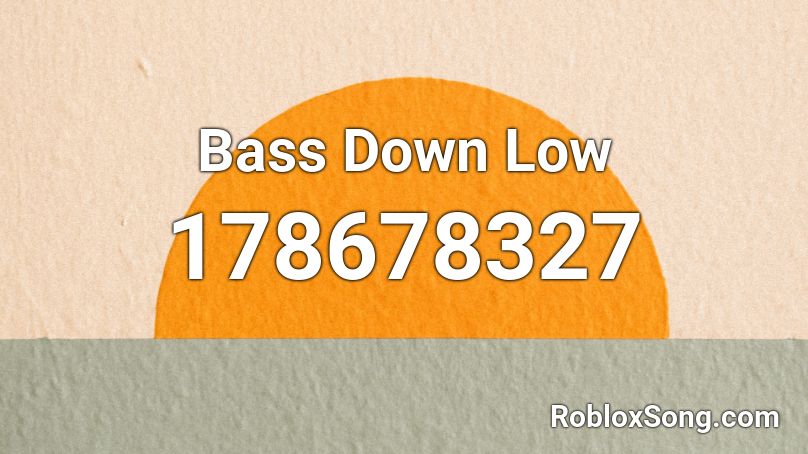 Bass Down Low Roblox ID