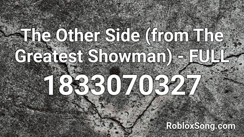 The Other Side From The Greatest Showman Full Roblox Id Roblox Music Codes - roblox song ids greatest showman