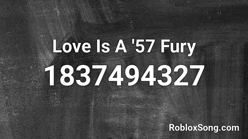 Love Is A '57 Fury Roblox ID