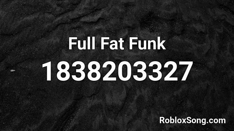 Full Fat Funk Roblox ID