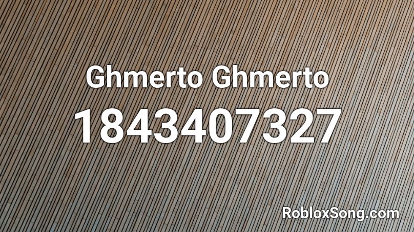 Ghmerto Ghmerto Roblox ID