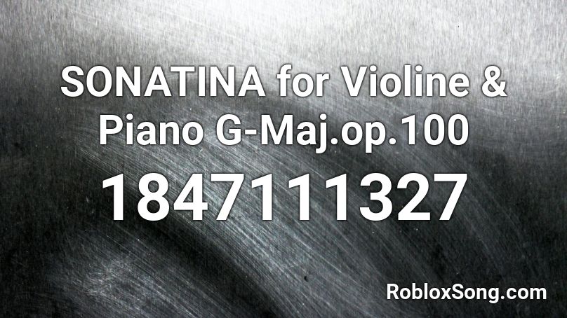 SONATINA for Violine & Piano G-Maj.op.100 Roblox ID
