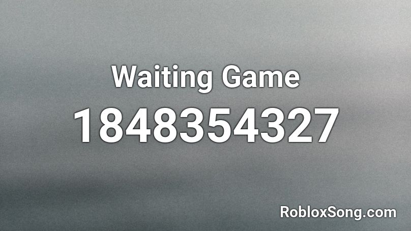 Waiting Game Roblox ID