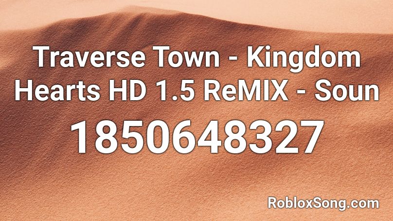 Traverse Town Kingdom Hearts Hd 1 5 Remix Soun Roblox Id Roblox Music Codes - traverse town roblox audio