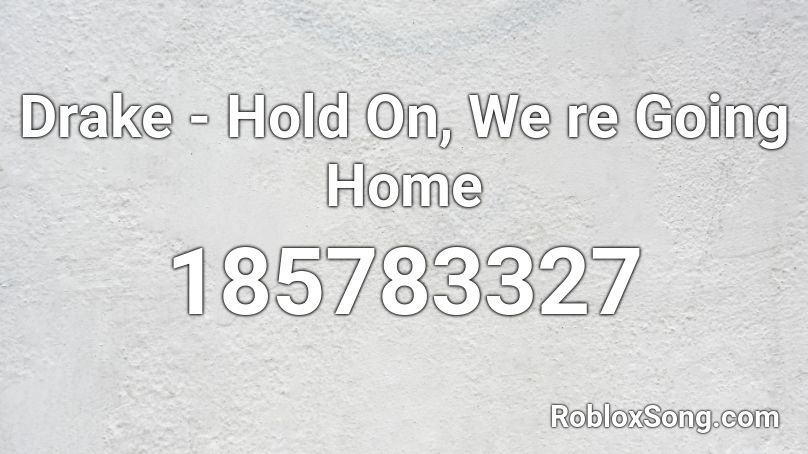 Drake Hold On We Re Going Home Roblox Id Roblox Music Codes - home roblox code
